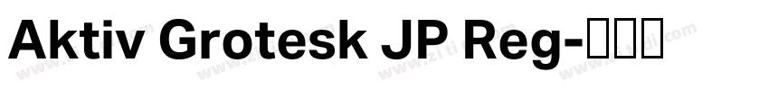 Aktiv Grotesk JP Reg字体转换